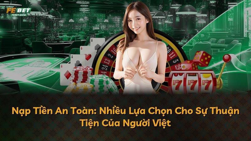 Nạp Tiền An Toàn: Nhiều Lựa Chọn Cho Sự Thuận Tiện Của Người Việt