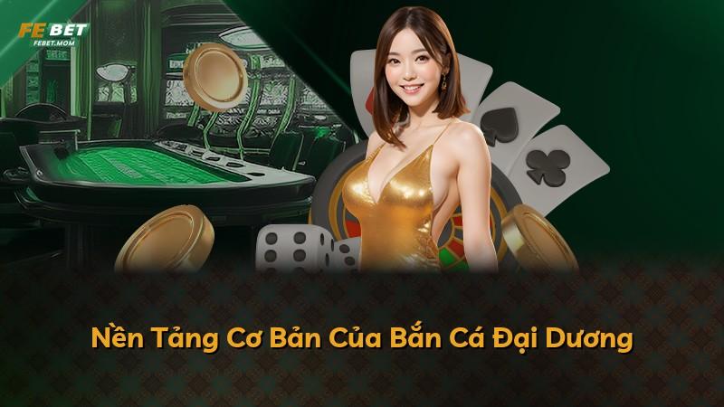 Nền Tảng Cơ Bản Của Bắn Cá Đại Dương