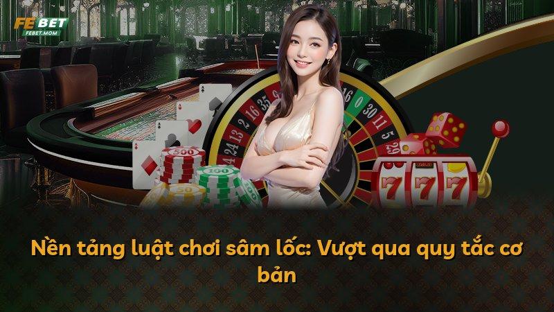 Nền tảng luật chơi sâm lốc: Vượt qua quy tắc cơ bản