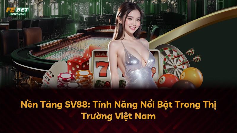 Nền Tảng SV88: Tính Năng Nổi Bật Trong Thị Trường Việt Nam