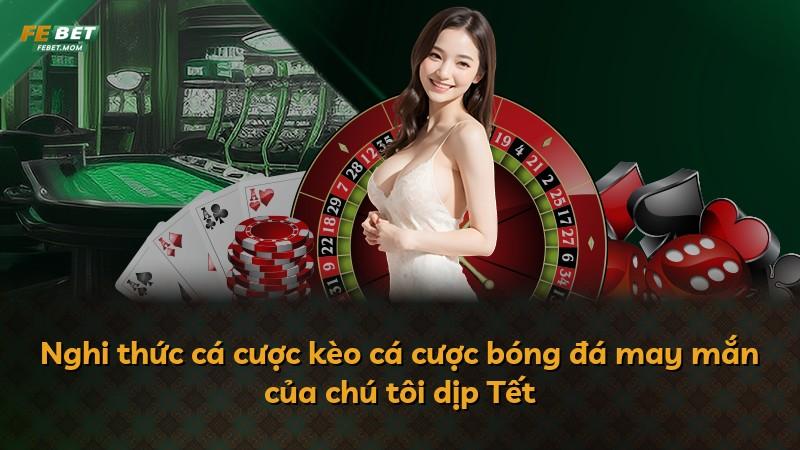 Nghi thức cá cược kèo cá cược bóng đá may mắn của chú tôi dịp Tết