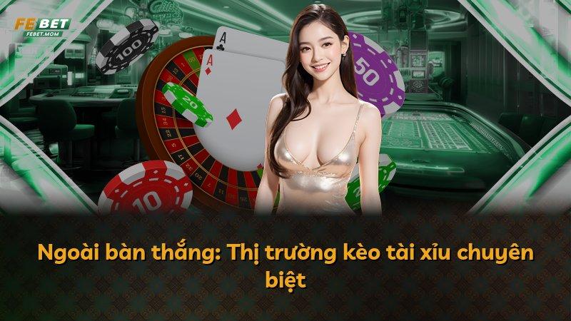 Ngoài bàn thắng: Thị trường kèo tài xỉu chuyên biệt