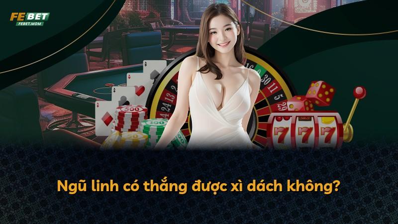 Ngũ linh có thắng được xì dách không?
