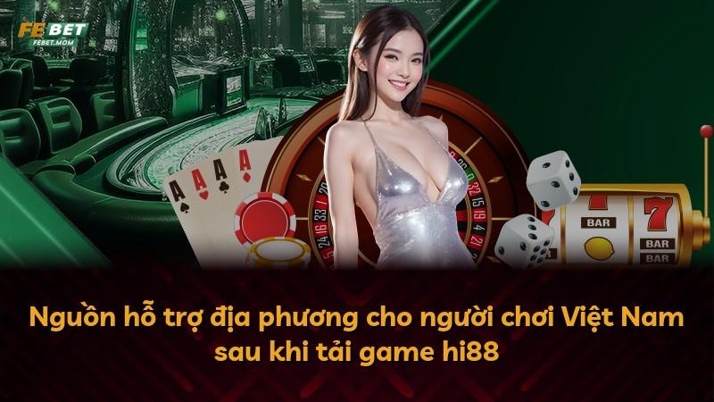 Nguồn hỗ trợ địa phương cho người chơi Việt Nam sau khi tải game hi88