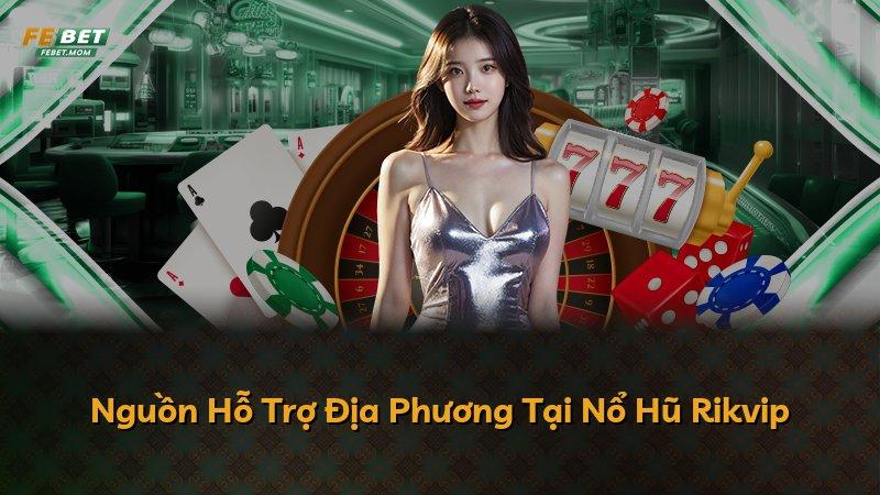 Nguồn Hỗ Trợ Địa Phương Tại Nổ Hũ Rikvip