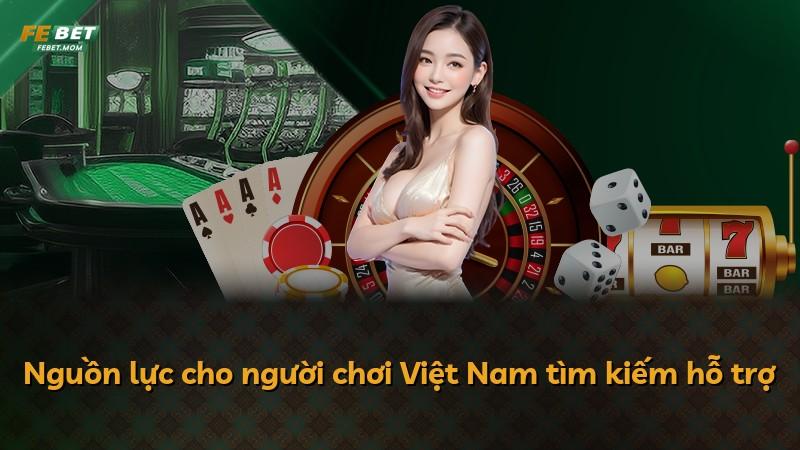 Nguồn lực cho người chơi Việt Nam tìm kiếm hỗ trợ