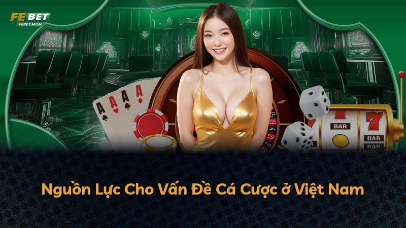 Nguồn Lực Cho Vấn Đề Cá Cược ở Việt Nam