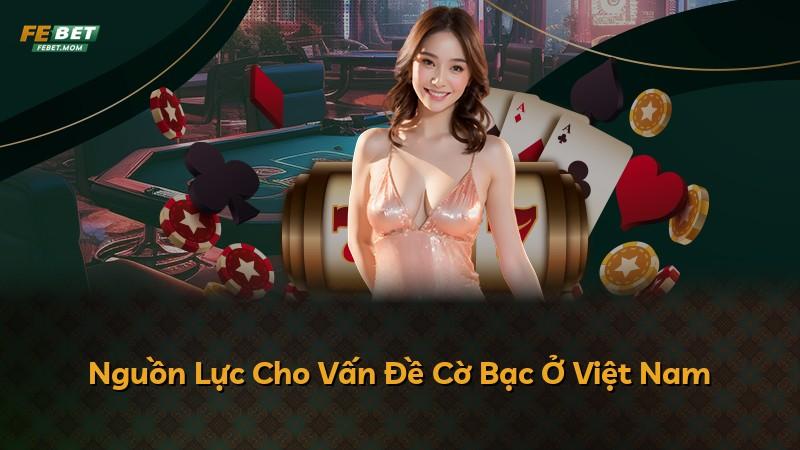 Nguồn Lực Cho Vấn Đề Cờ Bạc Ở Việt Nam