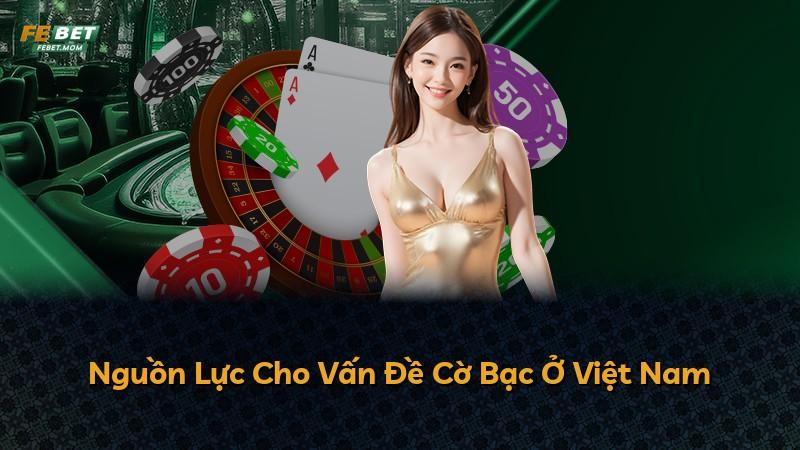 Nguồn Lực Cho Vấn Đề Cờ Bạc Ở Việt Nam