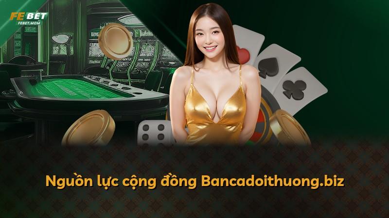 Nguồn lực cộng đồng Bancadoithuong.biz