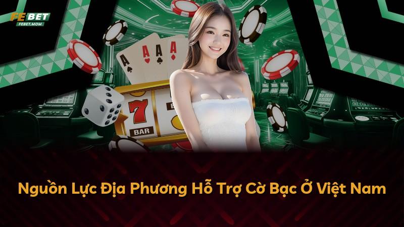 Nguồn Lực Địa Phương Hỗ Trợ Cờ Bạc Ở Việt Nam