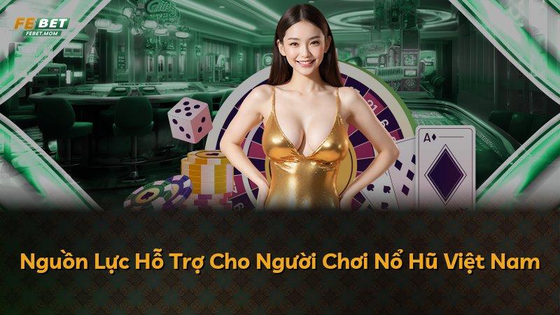 Nguồn Lực Hỗ Trợ Cho Người Chơi Nổ Hũ Việt Nam