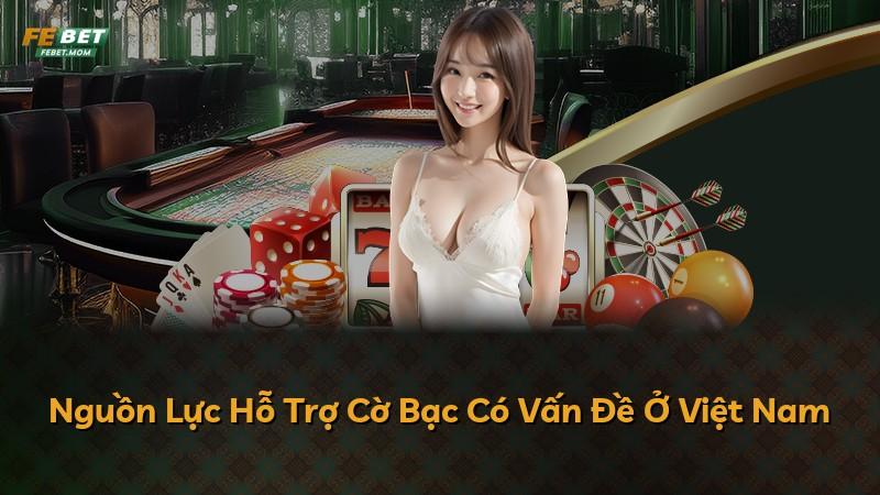 Nguồn Lực Hỗ Trợ Cờ Bạc Có Vấn Đề Ở Việt Nam