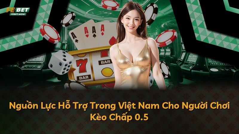 Nguồn Lực Hỗ Trợ Trong Việt Nam Cho Người Chơi Kèo Chấp 0.5