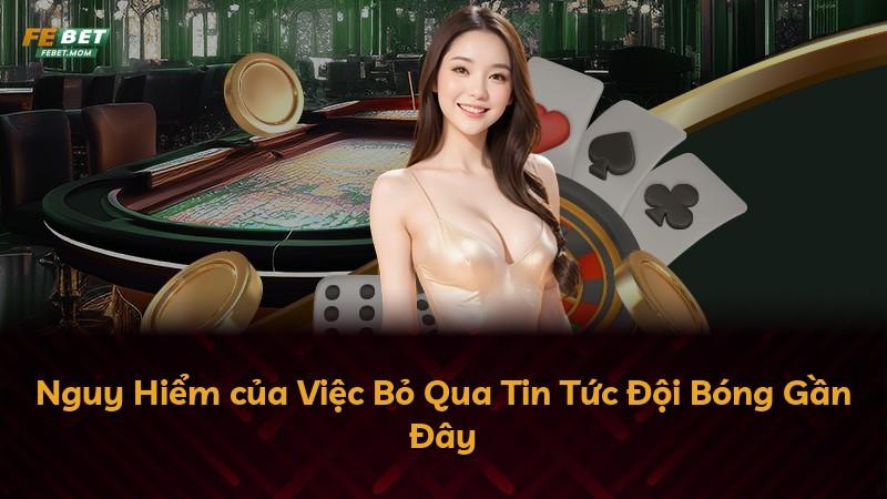 Nguy Hiểm của Việc Bỏ Qua Tin Tức Đội Bóng Gần Đây