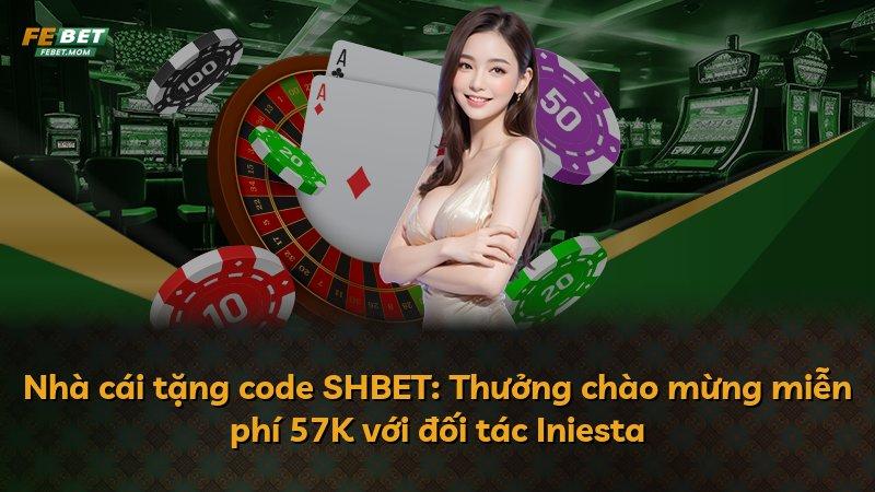 Nhà cái tặng code SHBET: Thưởng chào mừng miễn phí 57K với đối tác Iniesta