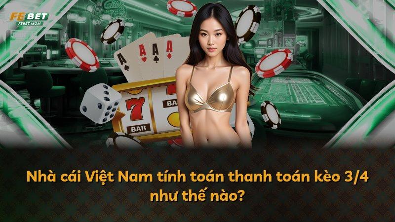 Nhà cái Việt Nam tính toán thanh toán kèo 3/4 như thế nào?