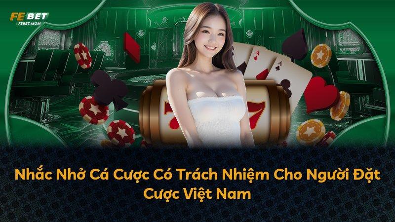 Nhắc Nhở Cá Cược Có Trách Nhiệm Cho Người Đặt Cược Việt Nam