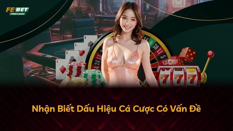 Nhận Biết Dấu Hiệu Cá Cược Có Vấn Đề