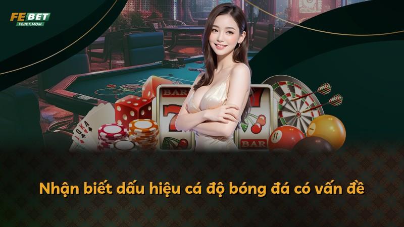 Nhận biết dấu hiệu cá độ bóng đá có vấn đề