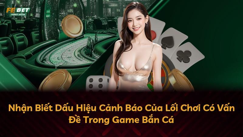 Nhận Biết Dấu Hiệu Cảnh Báo Của Lối Chơi Có Vấn Đề Trong Game Bắn Cá