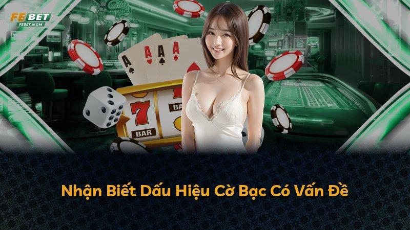 Nhận Biết Dấu Hiệu Cờ Bạc Có Vấn Đề