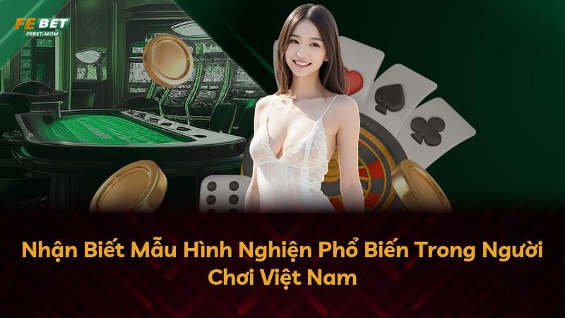 Nhận Biết Mẫu Hình Nghiện Phổ Biến Trong Người Chơi Việt Nam