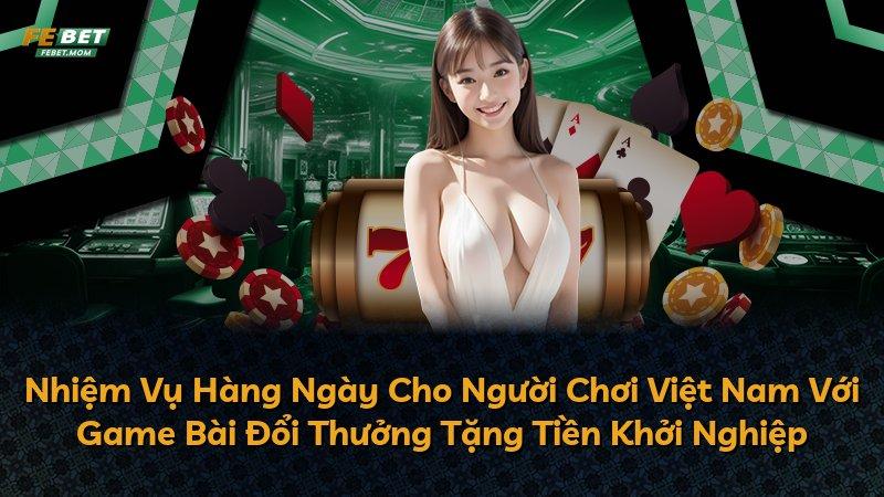 Nhiệm Vụ Hàng Ngày Cho Người Chơi Việt Nam Với Game Bài Đổi Thưởng Tặng Tiền Khởi Nghiệp