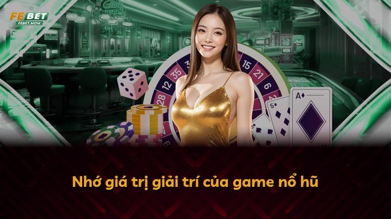 Nhớ giá trị giải trí của game nổ hũ