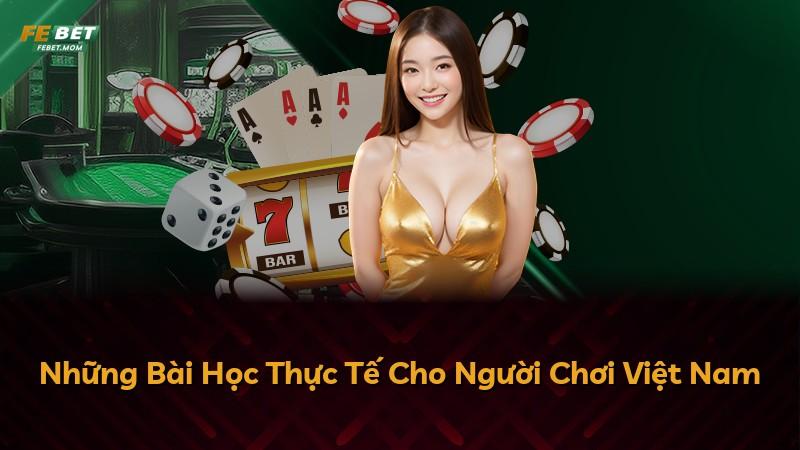 Những Bài Học Thực Tế Cho Người Chơi Việt Nam