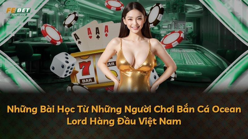 Những Bài Học Từ Những Người Chơi Bắn Cá Ocean Lord Hàng Đầu Việt Nam
