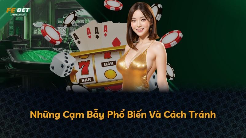 Những Cạm Bẫy Phổ Biến Và Cách Tránh