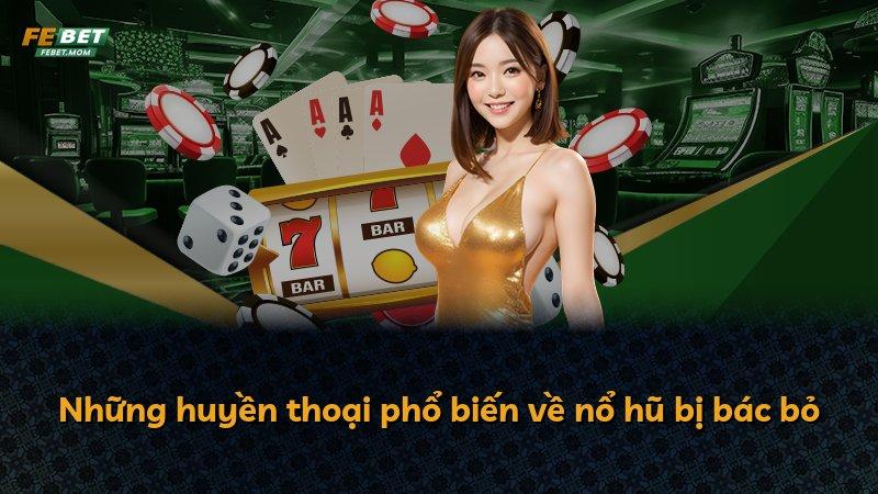 Những huyền thoại phổ biến về nổ hũ bị bác bỏ