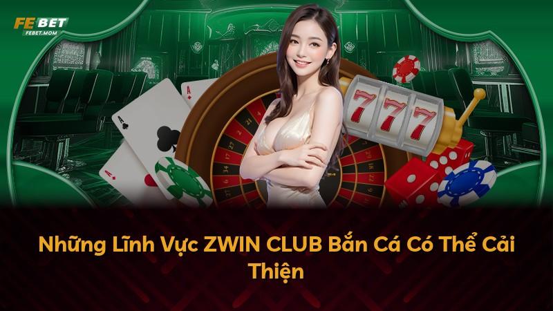 Những Lĩnh Vực ZWIN CLUB Bắn Cá Có Thể Cải Thiện