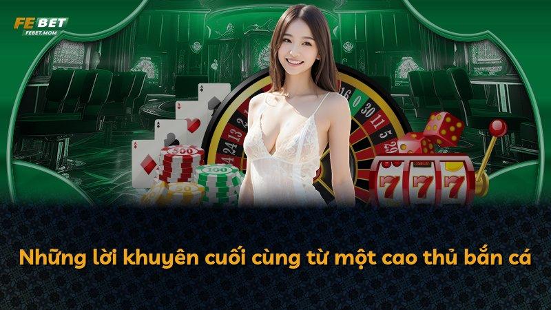 Những lời khuyên cuối cùng từ một cao thủ bắn cá