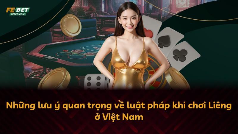 Những lưu ý quan trọng về luật pháp khi chơi Liêng ở Việt Nam