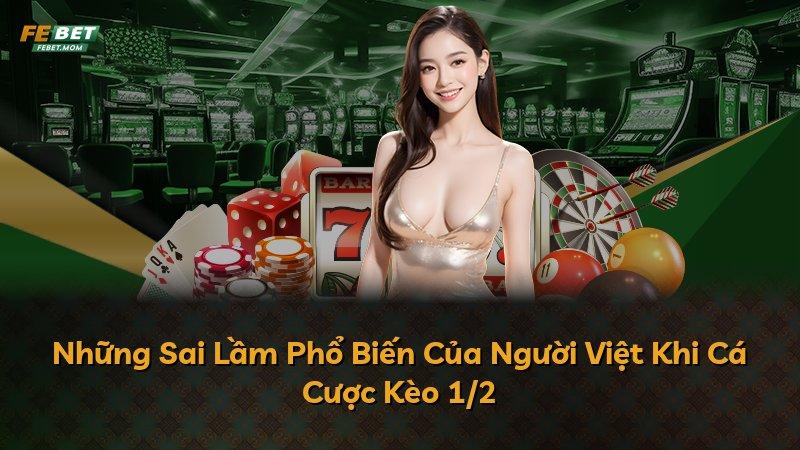 Những Sai Lầm Phổ Biến Của Người Việt Khi Cá Cược Kèo 1/2