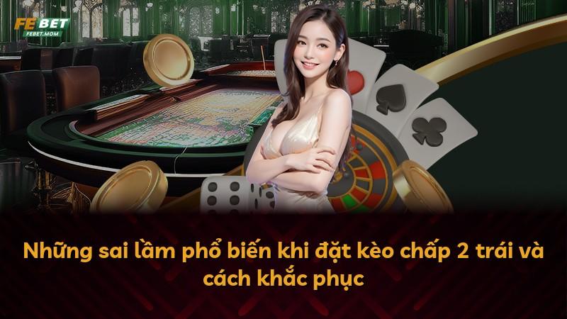 Những sai lầm phổ biến khi đặt kèo chấp 2 trái và cách khắc phục