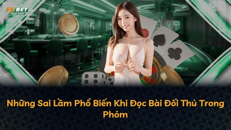 Những Sai Lầm Phổ Biến Khi Đọc Bài Đối Thủ Trong Phỏm