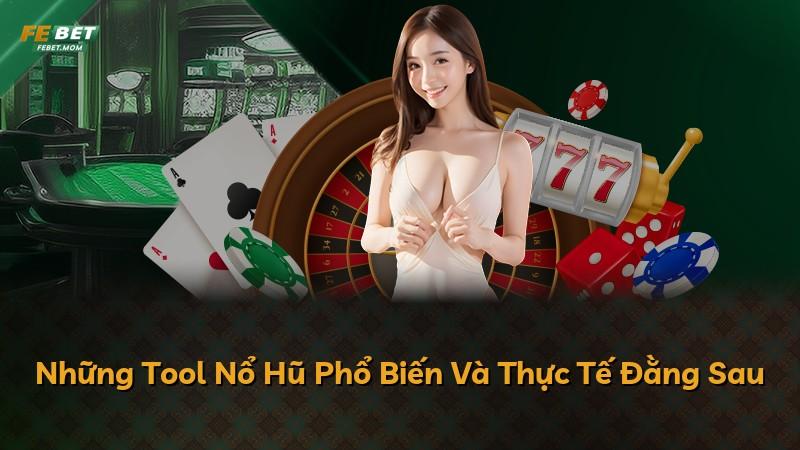 Những Tool Nổ Hũ Phổ Biến Và Thực Tế Đằng Sau