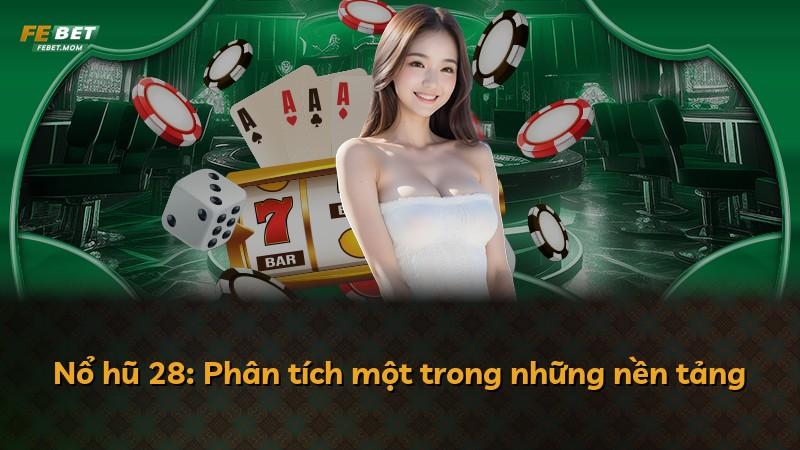 Nổ hũ 28: Phân tích một trong những nền tảng
