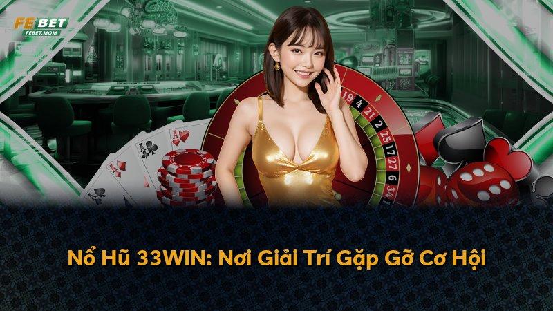 Nổ Hũ 33WIN: Nơi Giải Trí Gặp Gỡ Cơ Hội