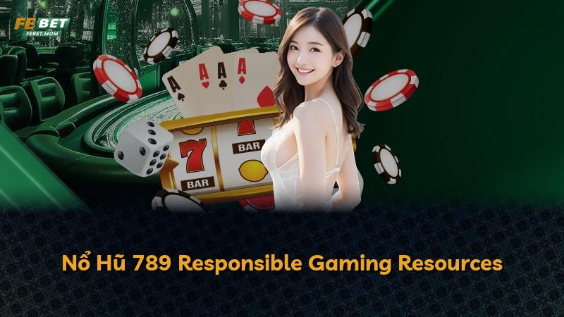 Nổ Hũ 789 Responsible Gaming Resources