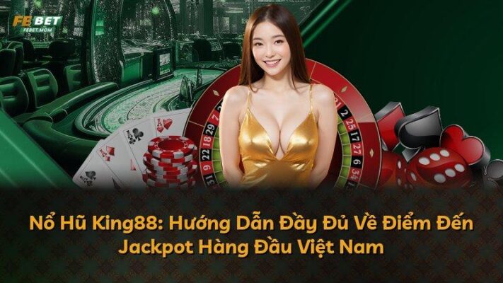 Nổ Hũ King88: Hướng Dẫn Đầy Đủ Về Điểm Đến Jackpot Hàng Đầu Việt Nam