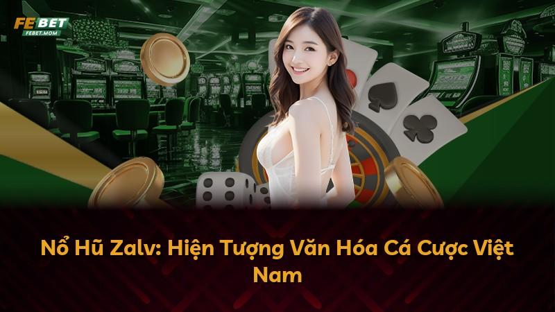 Nổ Hũ Zalv: Hiện Tượng Văn Hóa Cá Cược Việt Nam