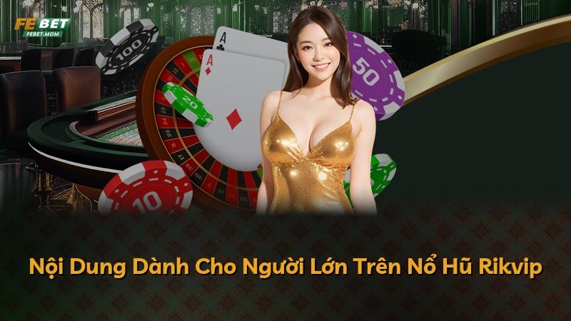Nội Dung Dành Cho Người Lớn Trên Nổ Hũ Rikvip