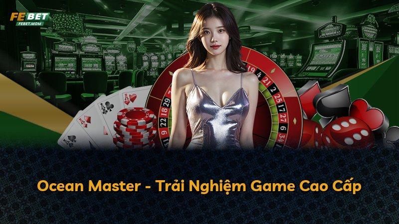 Ocean Master - Trải Nghiệm Game Cao Cấp