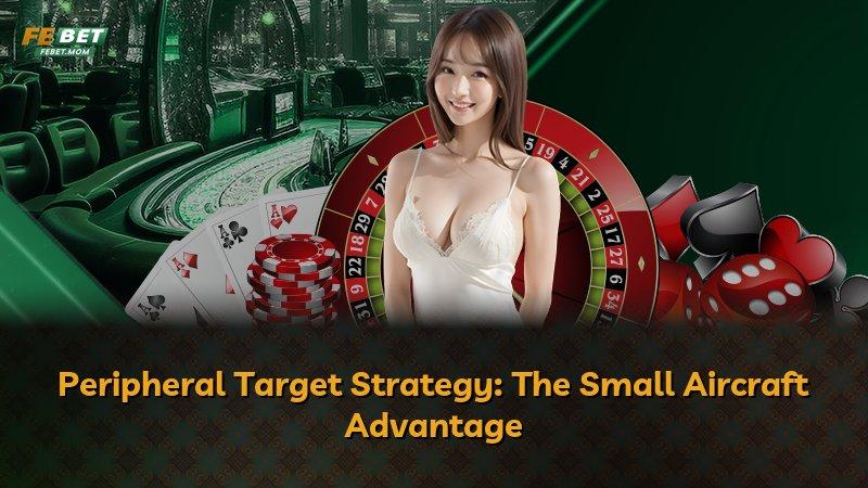 Peripheral Target Strategy: The Small Aircraft Advantage