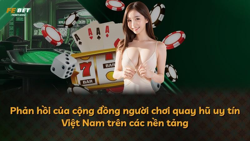 Phản hồi của cộng đồng người chơi quay hũ uy tín Việt Nam trên các nền tảng