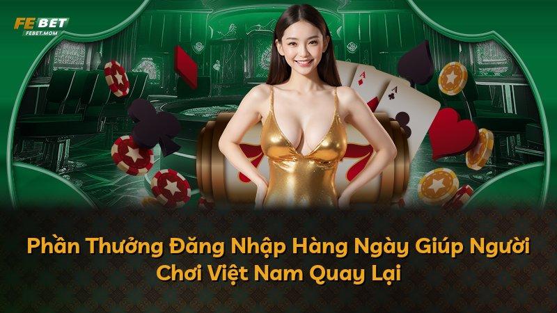 Phần Thưởng Đăng Nhập Hàng Ngày Giúp Người Chơi Việt Nam Quay Lại